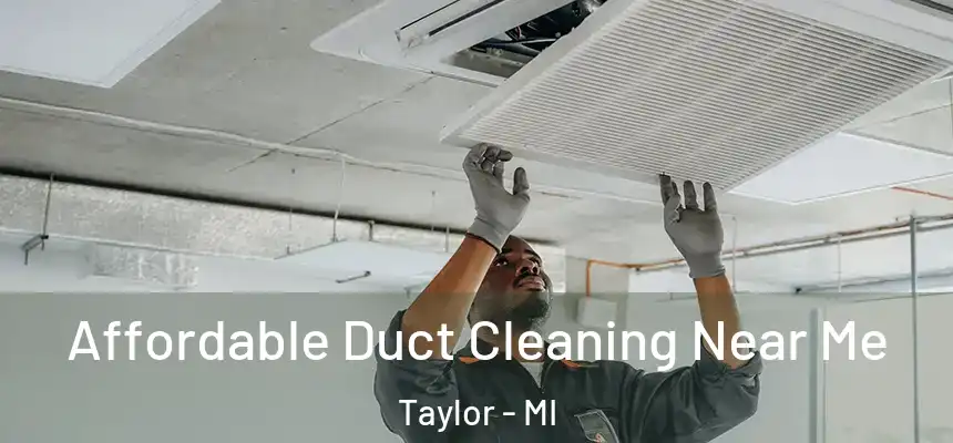  Affordable Duct Cleaning Near Me Taylor - MI