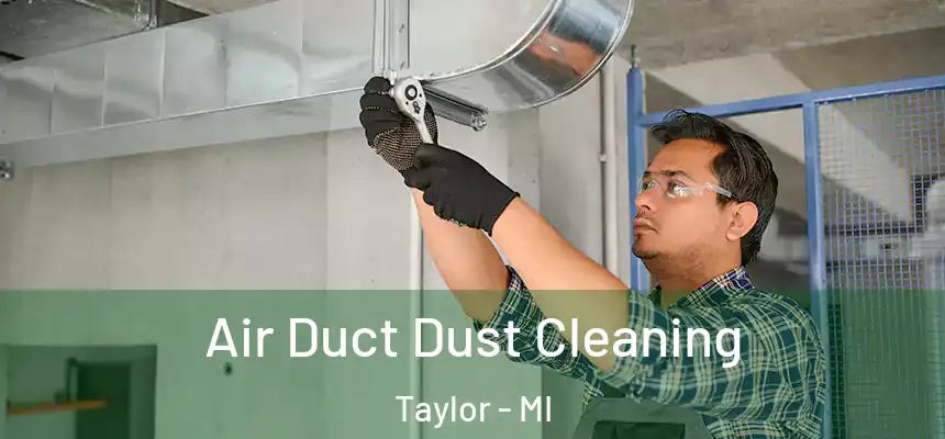 Air Duct Dust Cleaning Taylor - MI