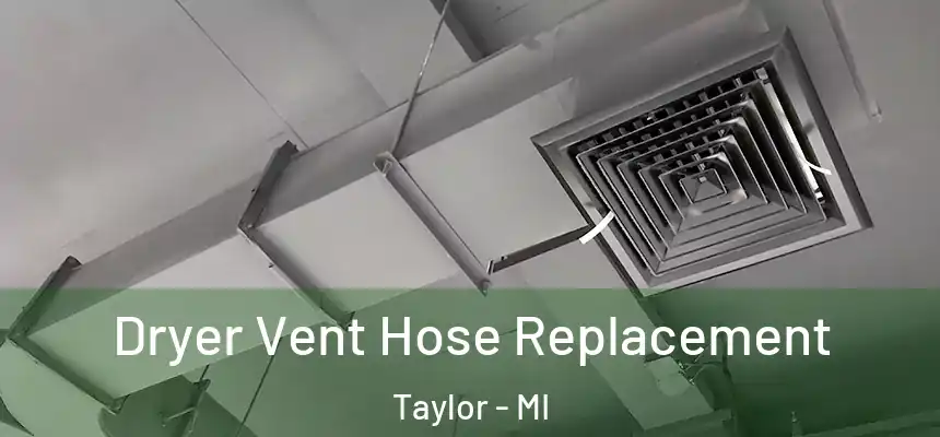  Dryer Vent Hose Replacement Taylor - MI