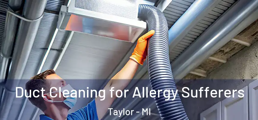  Duct Cleaning for Allergy Sufferers Taylor - MI