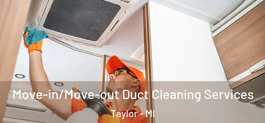  Move-in/Move-out Duct Cleaning Services Taylor - MI